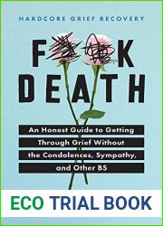 Hardcore Grief Recovery: An Honest Guide to Getting through Grief without the Condolences, Sympathy, and Other BS (F*ck Death; Healing Mental Health Journal for Adults After the Loss of a Loved One)