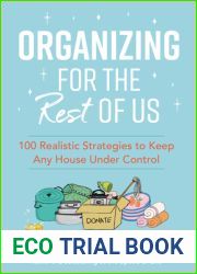 Organizing for the Rest of Us: 100 Realistic Strategies to Keep Any House Under Control