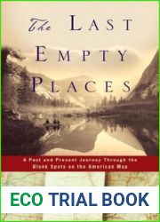The Last Empty Places: A Past and Present Journey Through the Blank Spots on the American Map