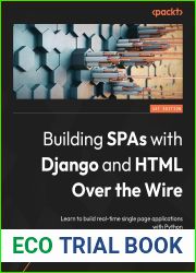 Building SPAs with Django and HTML Over the Wire: Learn to build real-time single page applications with Python