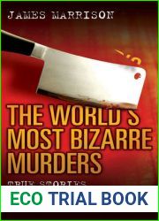 The World|s Most Bizarre Murders: True Stories That Will Shock and Amaze You