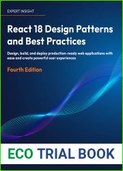 React 18 Design Patterns and Best Practices: Design, build, and deploy production-ready web applications with ease and create powerful user experiences, 4th Edition