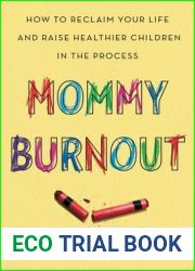 Mommy Burnout: How Addressing Yours Will Make You a Better Mother and Create a Better Life for Your Children