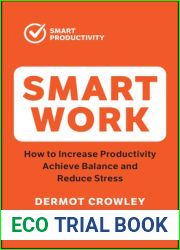 Smart Work: How to Increase Productivity, Achieve Balance and Reduce Stress