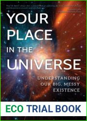 Your Place in the Universe: Understanding Our Big, Messy Existence