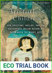 Aristotle|s Children: How Christians, Muslims, and Jews Rediscovered Ancient Wisdom and Illuminated the Middle Ages