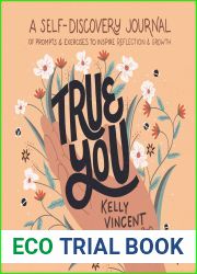 True You: A Self-Discovery Journal of Prompts and Exercises to Inspire Reflection and Growth