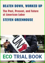 Beaten Down, Worked Up: The Past, Present, and Future of American Labor