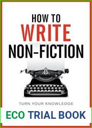 How To Write Non-Fiction: Turn Your Knowledge Into Words (Books for Writers Book 9)