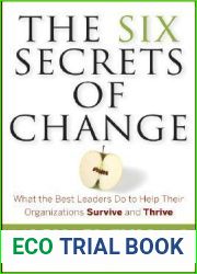 The Six Secrets of Change: What the Best Leaders Do to Help Their Organizations Survive and Thrive