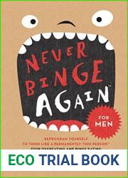 Never Binge Again: Reprogram Yourself to Think Like a Permanently Thin Person