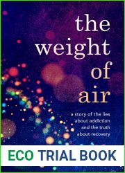 The Weight of Air: A Story of the Lies about Addiction and the Truth about Recovery
