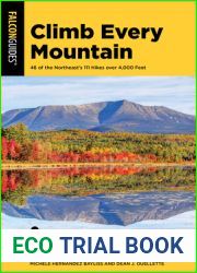 Climb Every Mountain: 46 of the Northeast|s 111 Hikes over 4,000 Feet (Falcon Guides)