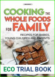Cooking The Whole Foods For Family: Recipes For Babies, Young Children And Parents