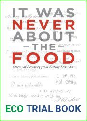It Was Never About the Food: Stories of Recovery from Eating Disorders