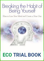 Breaking The Habit of Being Yourself: How to Lose Your Mind and Create a New One