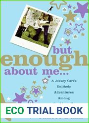 But Enough About Me: A Jersey Girl|s Unlikely Adventures Among the Absurdly Famous
