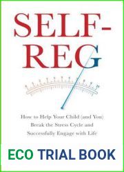 Self-Reg: How to Help Your Child (and You) Break the Stress Cycle and Successfully Engage with Life