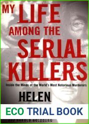 My Life Among the Serial Killers: Inside the Minds of the World|s Most Notorious Murderers