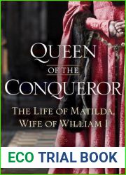 Queen of the Conqueror: The Life of Matilda, Wife of William I