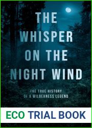 The Whisper on the Night Wind: The True History of a Wilderness Legend