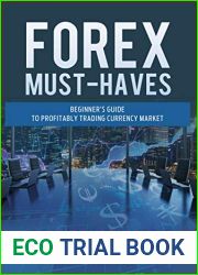 FOREX MUST-HAVES Beginner|s Guide to Profitably Trading Currency Market: Become a consistent profitable trader with turn of the last page of this short guide