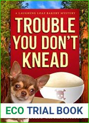 Trouble You Don|t Knead: A Laughing Loaf Bakery Mystery (The Laughing Loaf Bakery Mysteries Book 3)