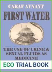 FIRST WATER: The Use of Urine and Sexual Fluids as Medicine