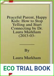Peaceful Parent, Happy Kids: How to Stop Yelling and Start Connecting by Dr. Laura Markham (2013-03-25)