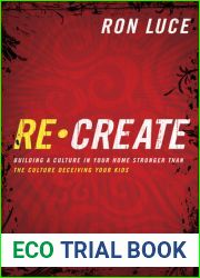Re-Create: Building a Culture in Your Home Stronger Than The culture Deceiving Your Kids
