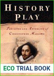 History Play: The Lives and Afterlife of Christopher Marlowe