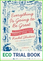 Everything Is Going to Be Great: An Underfunded and Overexposed European Grand Tour