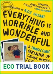 Everything is Horrible and Wonderful: A Tragicomic Memoir of Genius, Heroin, Love and Loss