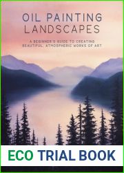 Oil Painting Landscapes: A Beginner|s Guide to Creating Beautiful, Atmospheric Works of Art