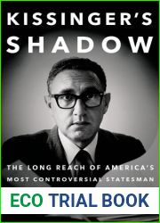 Kissinger|s Shadow: The Long Reach of America|s Most Controversial Statesman