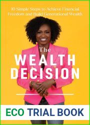 The Wealth Decision: 10 Simple Steps to Achieve Financial Freedom and Build Generational Wealth