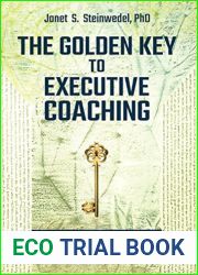 The Golden Key to Executive Coaching: And One Treasure Chest Every Coach Needs to Explore