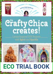 The Crafty Chica Creates!: Latinx-Inspired DIY Projects with Spirit and Sparkle
