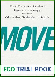 Move: How Decisive Leaders Execute Strategy Despite Obstacles, Setbacks, and Stalls