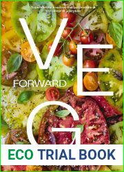 Veg Forward: Super-Delicious Recipes that Put Produce at the Center of Your Plate