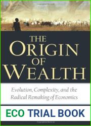 The Origin of Wealth: Evolution, Complexity, and the Radical Remaking of Economics