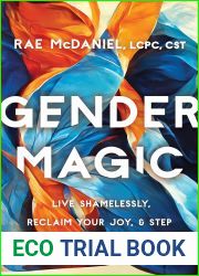 Gender Magic: Live Shamelessly, Reclaim Your Joy, and Step into Your Most Authentic Self