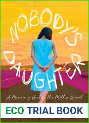 Nobody|s Daughter: A Memoir of Healing the Mother Wound