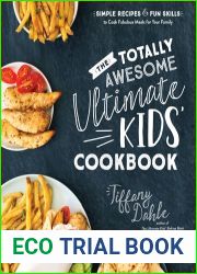The Totally Awesome Ultimate Kids Cookbook: Simple Recipes Fun Skills to Cook Fabulous Meals for Your Family