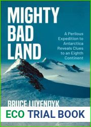 Mighty Bad Land: A Perilous Expedition to Antarctica Reveals Clues to an Eighth Continent