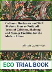 Cabinets, Bookcases and Wall Shelves - How to Build All Types of Cabinets, Shelving and Storage Facilities for the Modern Home