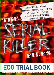 The Serial Killer Files: The Who, What, Where, How, and Why of the World|s Most Terrifying Murderers