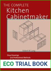 Bob Lang|s Complete Kitchen Cabinet Maker: Shop Drawings and Professional Methods for Designing and Constructing Every Kind of Kitchen and Built-In Cabinet