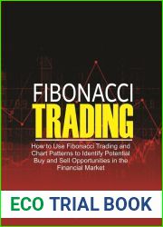 Fibonacci Trading: How to Use Fibonacci Trading and Chart Patterns to Identify Potential Buy and Sell Opportunities in the Financial Market
