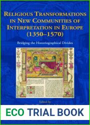 Religious Transformations in New Communities of Interpretation in Europe (1350-1570): Bridging the Historiographical Divides (New Communities of Interpretation, 3)